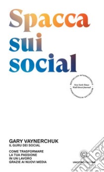 Spacca sui social. Come trasformare la tua passione in un lavoro grazie ai nuovi media libro di Vaynerchuk Gary