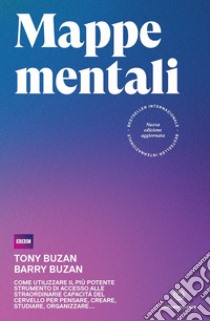 Mappe mentali. Come utilizzare il più potente strumento di accesso alle straordinarie capacità del cervello per pensare, creare, studiare, organizzare libro di Buzan Tony; Buzan Barry