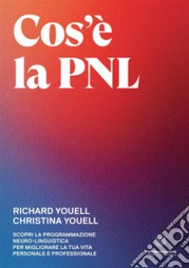 Cos'è la PNL. Scopri la Programmazione Neuro-Linguistica per migliorare la tua vita personale e professionale libro di Youell Richard; Youell Christina