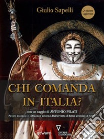 Chi comanda in Italia? Poteri dispersi e infuenze esterne. Dall'avvento di Renzi al trionfo di Grillo libro di Sapelli Giulio