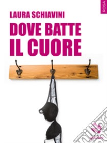 Dove batte il cuore libro di Schiavini Laura