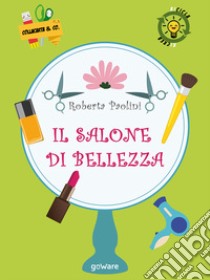 Il salone di bellezza libro di Paolini Roberta