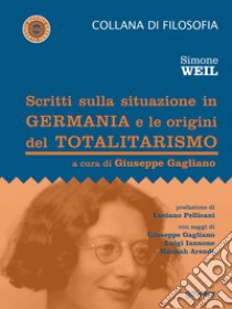 Scritti sulla situazione in Germania e le origini del totalitarismo libro di Weil Simone; Gagliano G. (cur.)