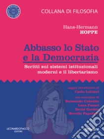 Abbasso lo Stato e la democrazia. Scritti sui sistemi istituzionali moderni e il libertarismo libro di Hoppe Hans-Hermann