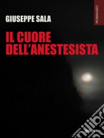 Il cuore dell'anestesista libro di Sala Giuseppe