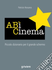 ABì Cinema. Piccolo dizionario per il grande schermo libro di Rossano Patrizio