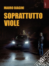 Soprattutto viole libro di Biagini Mauro