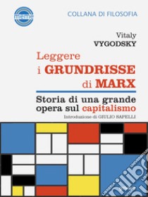 Leggere i Grundrisse di Marx. Storia di una grande opera sul capitalismo libro di Vygodskij Vitalij