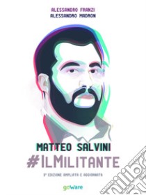 Matteo Salvini #ilMilitante libro di Franzi Alessandro; Madron Alessandro