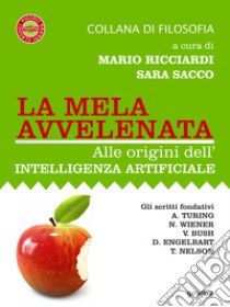 La mela avvelenata. Alle origini dell'intelligenza artificiale libro di Ricciardi M. (cur.); Sacco S. (cur.)