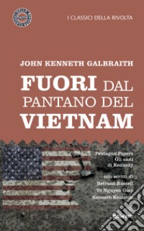 Fuori dal pantano del Vietnam. Pentagon papers. Gli anni di Kennedy libro di Galbraith John Kenneth