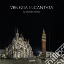 Venezia incantata libro di Popic Ghenadie
