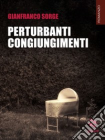 Perturbanti congiungimenti libro di Sorge Gianfranco