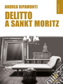 Delitto a Sankt Moritz libro di Ripamonti Andrea