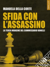 Sfida con l'assassino. La terza indagine del commissario Bonelli libro di Della Corte Manuela