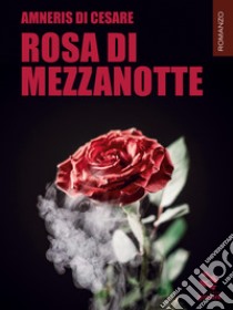 Rosa di mezzanotte libro di Di Cesare Amneris