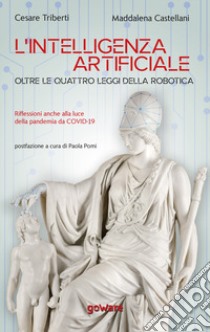 L'intelligenza artificiale oltre le quattro leggi della robotica. Riflessioni anche alla luce della pandemia da Covid-19 libro di Triberti Cesare; Castellani Maddalena