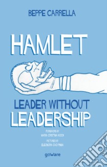 Hamlet. Leader without leadership libro di Carrella Beppe