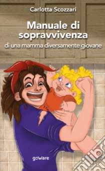 Manuale di sopravvivenza di una mamma diversamente giovane libro di Scozzari Carlotta