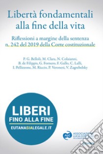 Libertà fondamentali alla fine della vita. Riflessioni a margine della sentenza n. 242 del 2019 della Corte Costituzionale libro