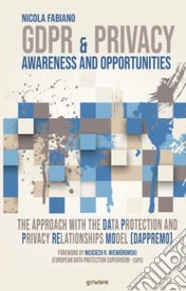 GDPR & Privacy: awareness and opportunities. The approach with the data protection and privacy relationships model (DAPPREMO) libro di Fabiano Nicola