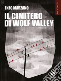 Il cimitero di Wolf Valley libro di Marzano Enzo