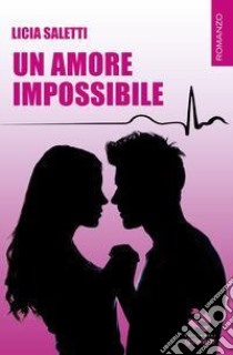 Un amore impossibile libro di Saletti Licia