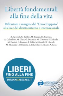 Libertà fondamentali alla fine della vita. Riflessioni a margine del «caso Cappato» alla luce del diritto interno e internazionale libro