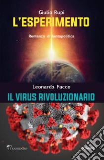 L'esperimento. Il virus rivoluzionario libro di Rupi Giulio; Facco Leonardo