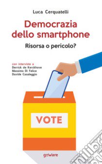 Democrazia dello smartphone. Risorsa o pericolo? libro di Cerquatelli Luca