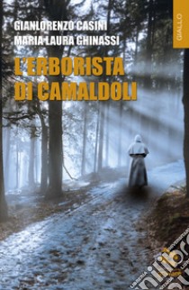 L'erborista di Camaldoli libro di Casini Gianlorenzo; Ghinassi Maria Laura