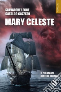 Mary Celeste libro di Lecce Salvatore; Cazzato Cataldo