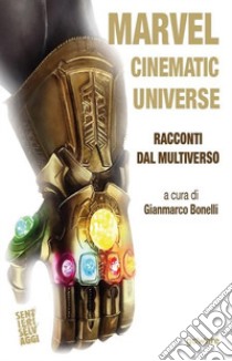 Marvel Cinematic Universe. Racconti dal Multiverso libro di Bonelli G. (cur.)