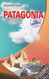 Patagonia libro di Vergari Alessandro