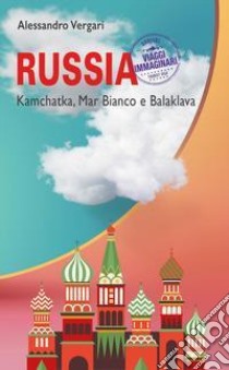 Russia. Kamchatka, Mar Bianco e Balaklava libro di Vergari Alessandro