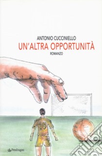 Un'altra opportunità libro di Cucciniello Antonio