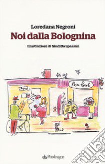 Noi della Bolognina libro di Negroni Loredana