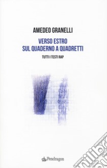 Verso estro sul quaderno a quadretti. Tutti i testi rap libro di Granelli Amedeo