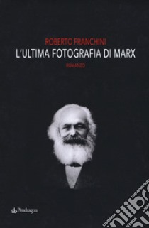 L'ultima fotografia di Marx libro di Franchini Roberto