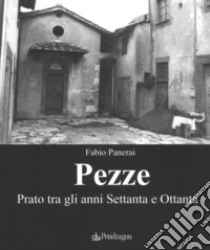 Pezze. Prato tra gli anni Settanta e Ottanta. Ediz. illustrata libro di Panerai Fabio; Cammelli Riccardo