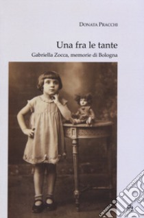 Una fra le tante. Gabriella Zocca, memorie di Bologna libro di Pracchi Donata