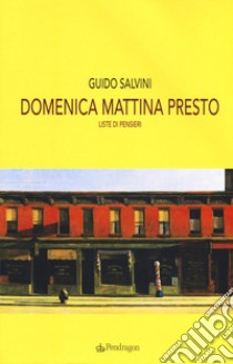 Domenica mattina presto. Liste di pensieri libro di Salvini Guido