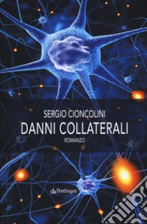 Danni collaterali libro di Cioncolini Sergio