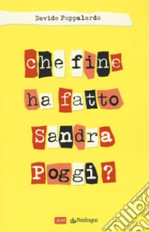 Che fine ha fatto Sandra Poggi? libro di Pappalardo Davide