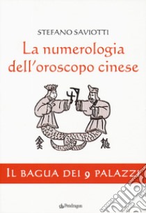 La numerologia dell'oroscopo cinese. Il bagua dei 9 palazzi libro di Saviotti Stefano