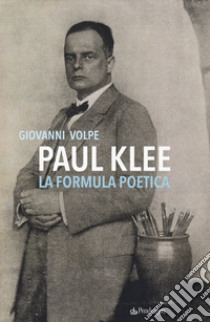 Paul klee. La formula poetica libro di Volpe Giovanni