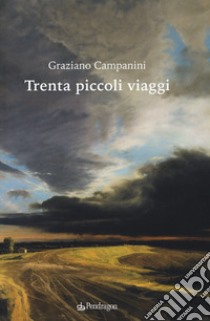 Trenta piccoli viaggi libro di Campanini Graziano