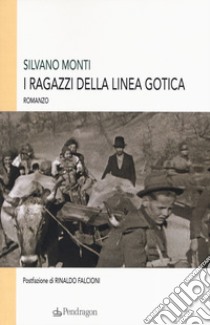 I ragazzi della Linea Gotica libro di Monti Silvano