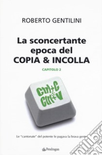 La sconcertante epoca del copia & incolla. Vol. 2 libro di Gentilini Roberto