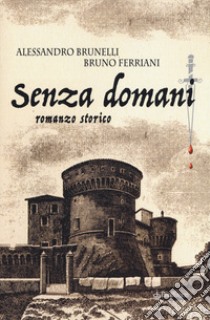 Senza domani libro di Brunelli Alessandro; Ferriani Bruno